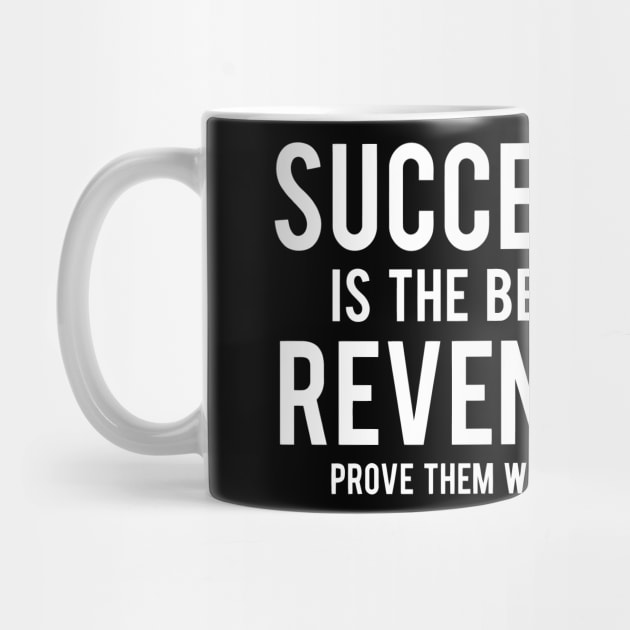 Success Is The Best Revenge Prove Them Wrong by Sigelgam31